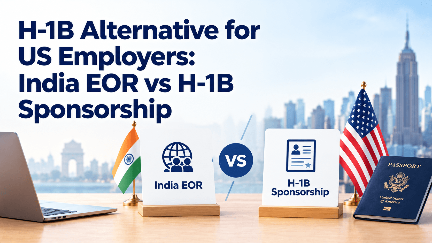 H-1B Alternative for US Employers: India EOR vs H-1B Sponsorship H-1B Alternative for US Employers: India EOR vs H-1B Sponsorship